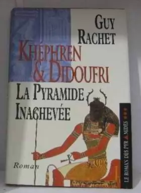 Couverture du produit · Le roman des pyramides, tome 3: Khéphren et Didoufri, la pyramide inachevée