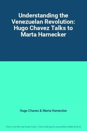 Couverture du produit · Understanding the Venezuelan Revolution: Hugo Chavez Talks to Marta Harnecker