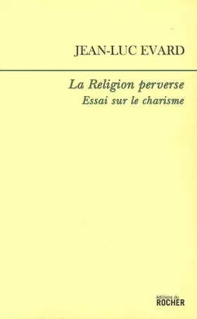 Couverture du produit · La Religion perverse: Essai sur le charisme