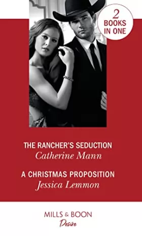 Couverture du produit · The Rancher's Seduction: The Rancher's Seduction (Alaskan Oil Barons) / a Christmas Proposition (Dallas Billionaires Club)