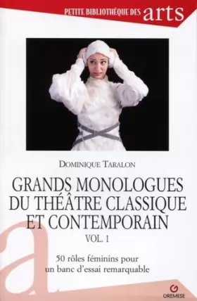 Couverture du produit · Grands monologues du théâtre classique et contemporain - vol. 1: 50 rôles féminins pour un banc d'essai remarquable.