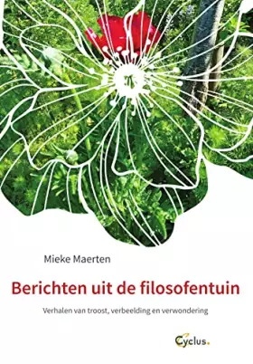 Couverture du produit · Berichten uit de filosofentuin: verhalen van troost, verbeelding en verwondering