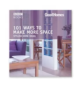 Couverture du produit · 101 Ways to Make More Space: Stylish Home Ideas