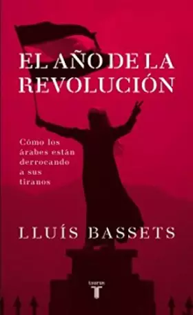 Couverture du produit · El año de la Revolución: Cómo los árabes están derrocando a sus tiranos