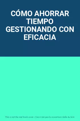 Couverture du produit · CÓMO AHORRAR TIEMPO GESTIONANDO CON EFICACIA