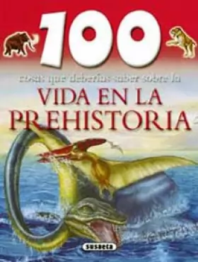 Couverture du produit · 100 cosas que deberias saber sobre la vida en la prehistoria / 100 Facts on Prehistoric Life