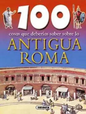 Couverture du produit · 100 cosas que deberias saber sobre la antigua Roma/ Ancient Rome