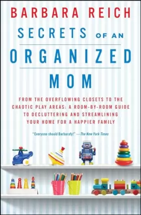 Couverture du produit · Secrets of an Organized Mom: From the Overflowing Closets to the Chaotic Play Areas: A Room-by-Room Guide to Decluttering and S