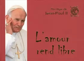 Couverture du produit · Florilège de Jean-Paul II - L'amour rend libre