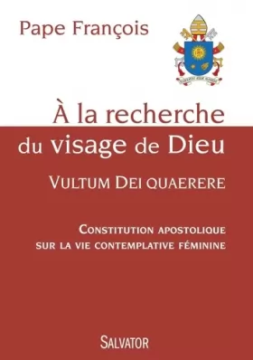 Couverture du produit · A la recherche du visage de Dieu, Vultum Quarere : Constitution apostolique sur la vie contemplative féminine