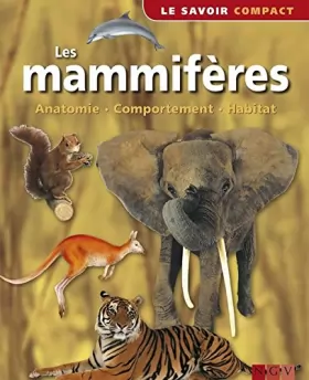Couverture du produit · Les mammifères, Anatomie, Comportement, Habitat