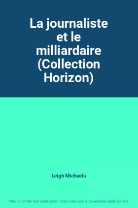 Couverture du produit · La journaliste et le milliardaire (Collection Horizon)
