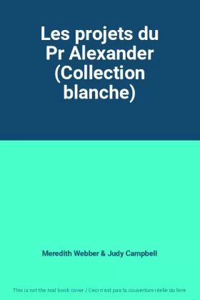 Couverture du produit · Les projets du Pr Alexander (Collection blanche)