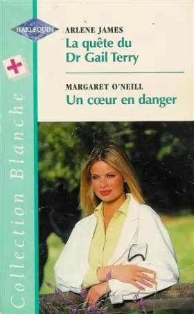Couverture du produit · La quête du Dr Gail Terry  suivi par Un cur en danger : Collection : Harlequin collection blanche n° 488