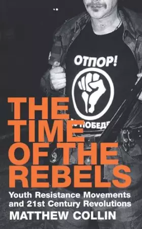 Couverture du produit · Time of the Rebels: Youth Resistance Movements and 21st Century Revolutions