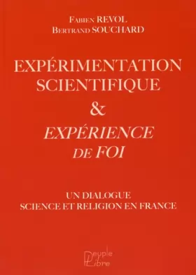 Couverture du produit · Expérimentation scientifique et expérience de foi : Un dialogue science et religion en France