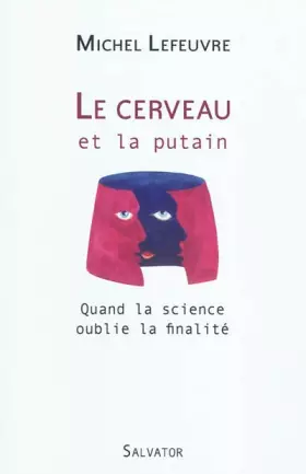 Couverture du produit · Le cerveau et la putain : Quand la science oublie la finalité