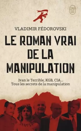 Couverture du produit · Le roman vrai de la manipulation: Ivan le Terrible, KGB, CIA... Tous les secrets de la manipulation
