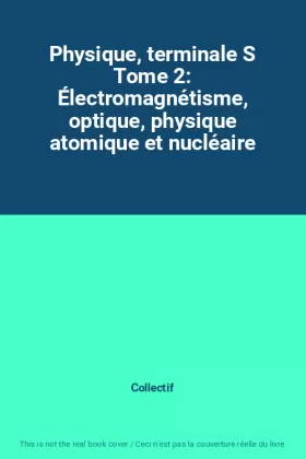 Couverture du produit · Physique, terminale S Tome 2: Électromagnétisme, optique, physique atomique et nucléaire