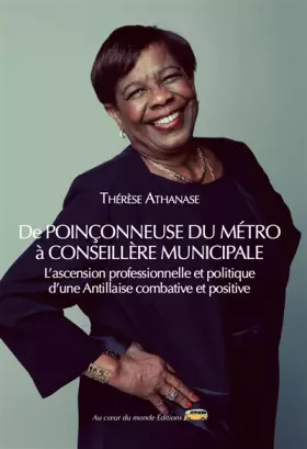 Couverture du produit · DE POINÇONNEUSE DU MÉTRO À CONSEILLÈRE MUNICIPALE L’ascension professionnelle et politique d’une Antillaise combative et positi