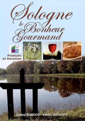Couverture du produit · Le Bonheur est en Sologne : Gourmandises et saveurs