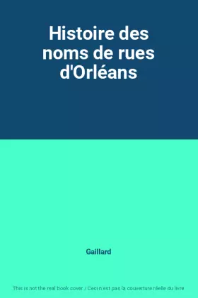 Couverture du produit · Histoire des noms de rues d'Orléans