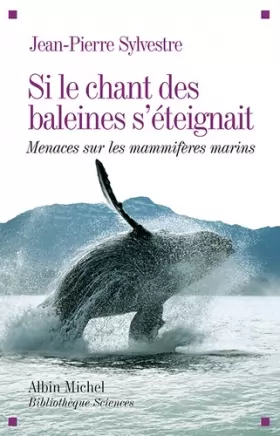 Couverture du produit · Si le chant des baleines s'éteignait: Menaces sur les mammifères marins