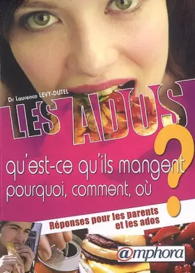 Couverture du produit · Les Ados - Qu'est-ce qu'ils mangent ? Pourquoi, Comment, Ou ? Reponses pour les Parents et les Ados