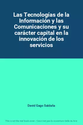 Couverture du produit · Las Tecnologías de la Información y las Comunicaciones y su carácter capital en la innovación de los servicios