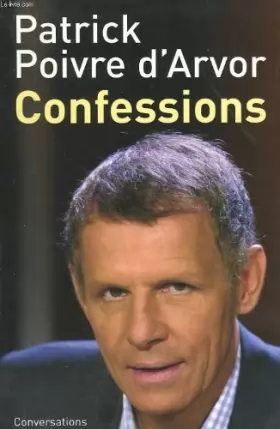 Couverture du produit · Confessions : Conversations avec Serge Raffy [Relié] by Poivre d'Arvor, Patrick