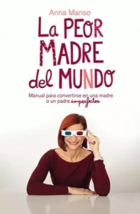 Couverture du produit · La peor madre del mundo: Manual para convertirse en una madre o un padre imperfectos