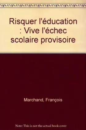 Couverture du produit · Risquer l'éducation: Vive l'échec scolaire provisoire