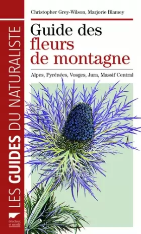 Couverture du produit · Guide des fleurs de montagne : Alpes, Pyrénées, Vosges, Jura, Massif central