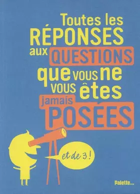 Couverture du produit · Toutes les réponses aux questions que vous ne vous êtes jamais posées : Et de 3 !