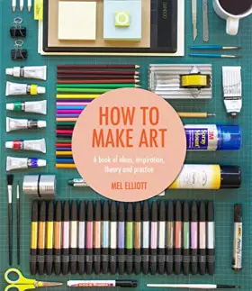 Couverture du produit · How to Make Art: A Book of Ideas, Inspiration, Theory and Practice