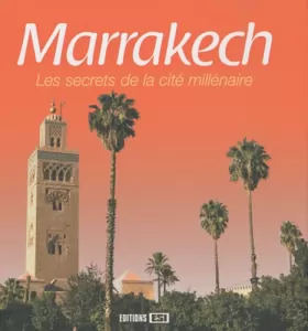 Couverture du produit · Marrakech : Les secrets de la cité millénaire