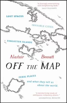 Couverture du produit · Off the Map: Lost Spaces, Invisible Cities, Forgotten Islands, Feral Places and What They Tell Us About the World