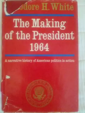 Couverture du produit · the making of the president 1964: a narrative history of american politics in action