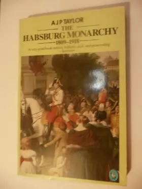 Couverture du produit · The Habsburg Monarchy 1809-1918: A History of the Austrian Empire And Austria-Hungary