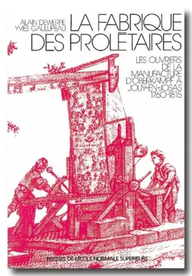 Couverture du produit · La fabrique des prolétaires : Les ouvriers de la manufacture d'Oberkampf à Jouy-en-Josas, 1760-1815