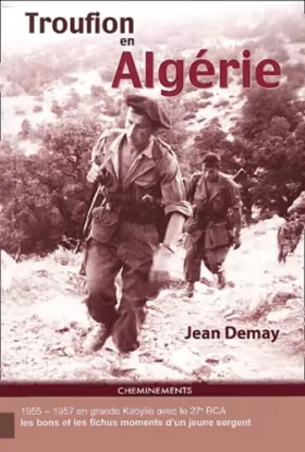 Couverture du produit · Troufion en Algérie : En grande Kabylie avec le 27e BCA 1955-1957