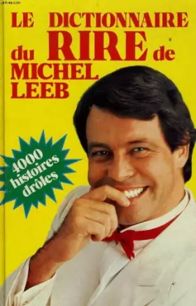 Couverture du produit · Le dictionnaire du rire de Michel Leeb (4000 histoires drôles).