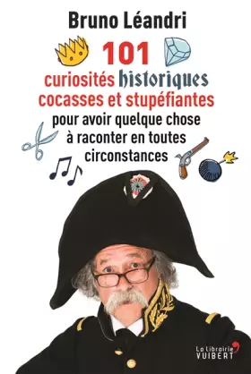 Couverture du produit · 101 curiosités historiques cocasses et stupéfiantes pour avoir quelque chose à raconter en toutes circonstances