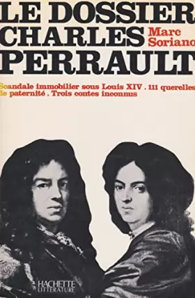 Couverture du produit · Le dossier Charles Perrault Scandale immobilier sous Louis XIV 111 querelles de paternité 3 contes inconnus