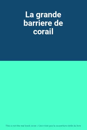 Couverture du produit · La grande barriere de corail