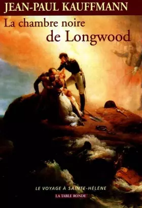 Couverture du produit · La Chambre noire de Longwood. Le Voyage à Sainte-Hélène