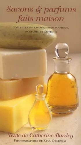 Couverture du produit · Savons & parfums faits maison: Des savons, des shampooings, parfums et lotions faits maison