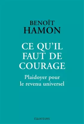 Couverture du produit · Ce qu'il faut de courage: Plaidoyer pour le revenu universel