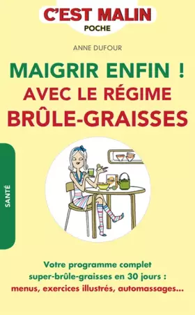 Couverture du produit · Maigrir enfin ! Avec le régime brûle-graisses: Votre programme complet super-brûle-graisses en 30 jours : menus, exercices ..
