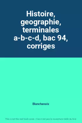 Couverture du produit · Histoire, geographie, terminales a-b-c-d, bac 94, corriges